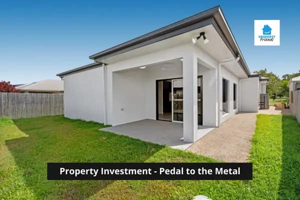 Property Investment - Pedal to the Metal